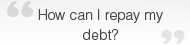 How can I repay my debt? 