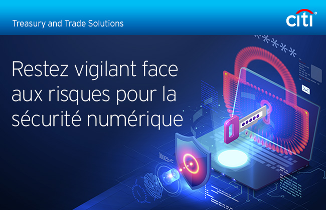 Citi® Treasury and Trade Solutions | Restez vigilant face aux risques pour la sécurité numérique