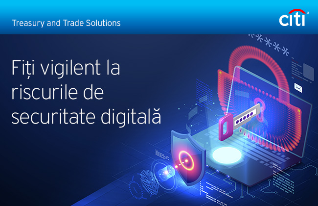 Citi® Treasury and Trade Solutions | Fiți vigilent la riscurile de securitate digitală