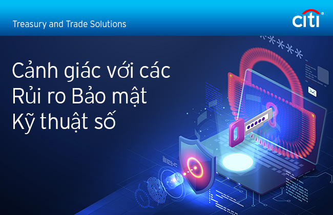 Citi® Treasury and Trade Solutions | Cảnh giác với các Rủi ro Bảo mật Kỹ thuật số